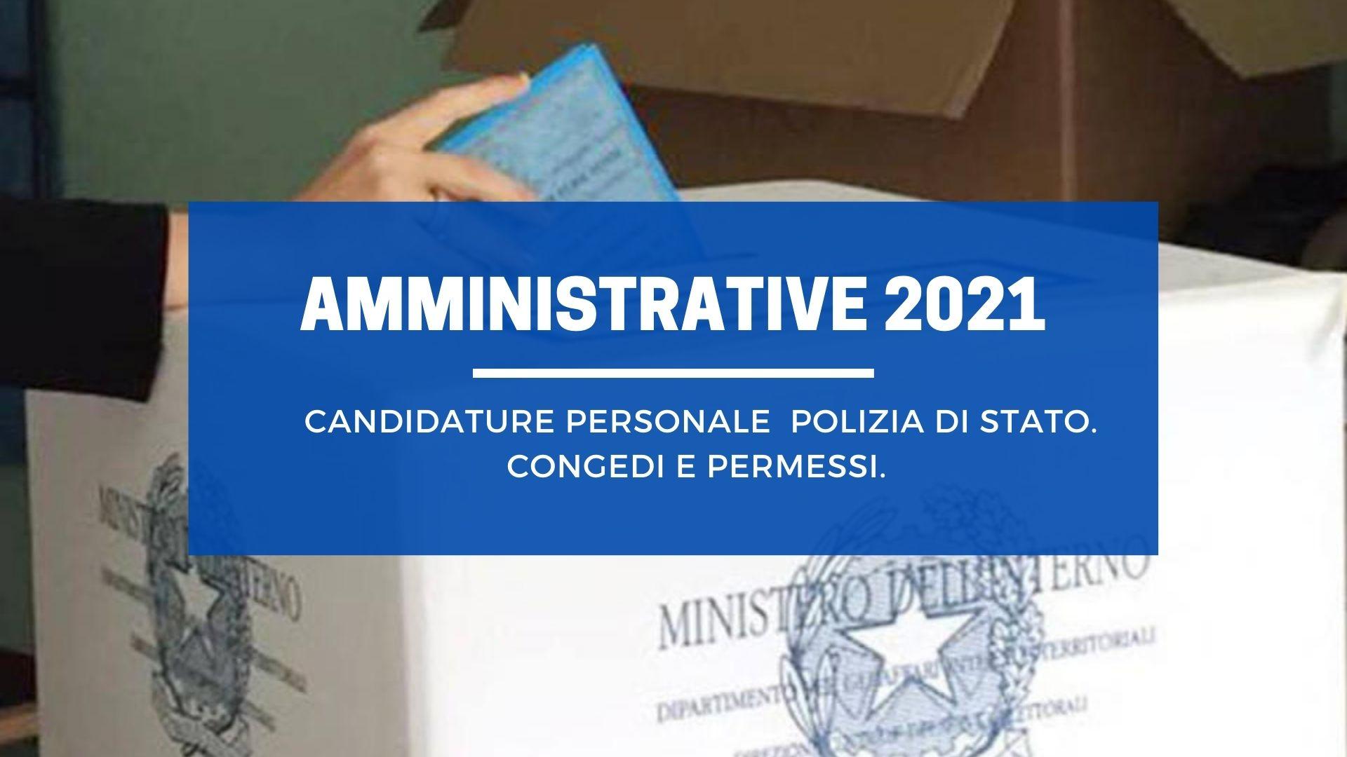 Amministrative 2021- Candidature personale  Polizia di Stato. Congedi e permessi.