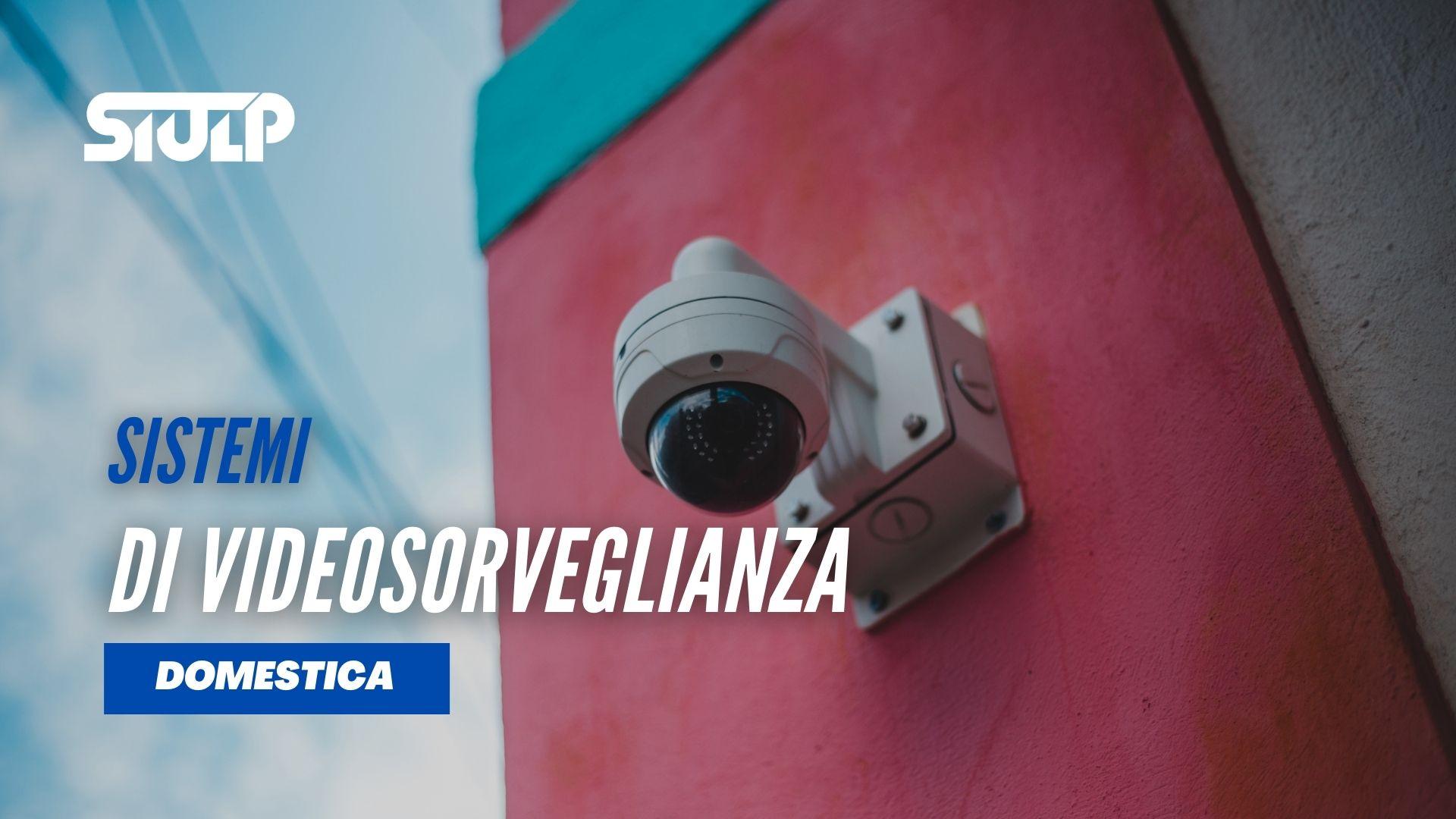 Sistemi di videosorveglianza ‘domestica'