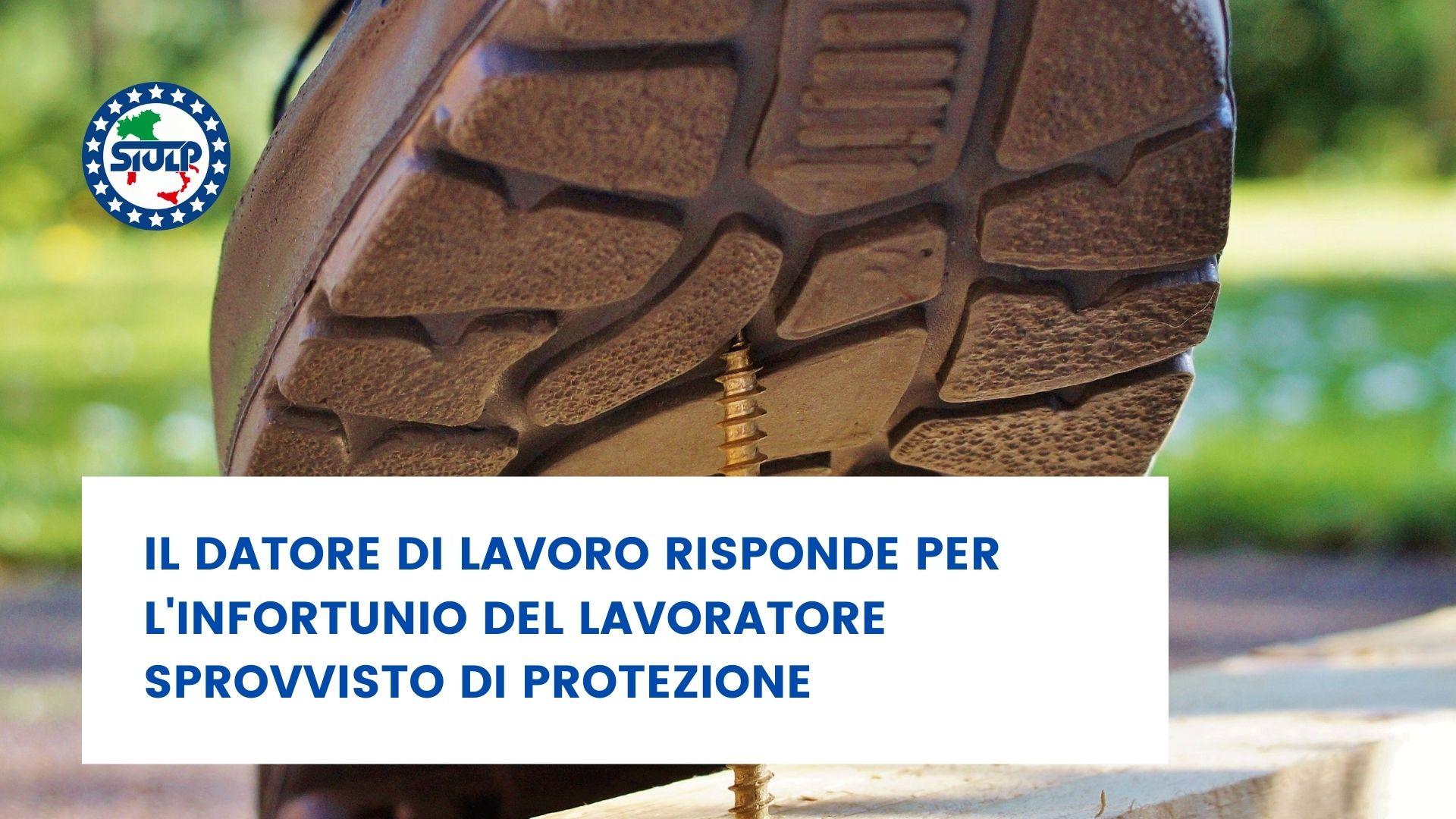 Il datore di lavoro risponde per l'infortunio del lavoratore sprovvisto di protezione