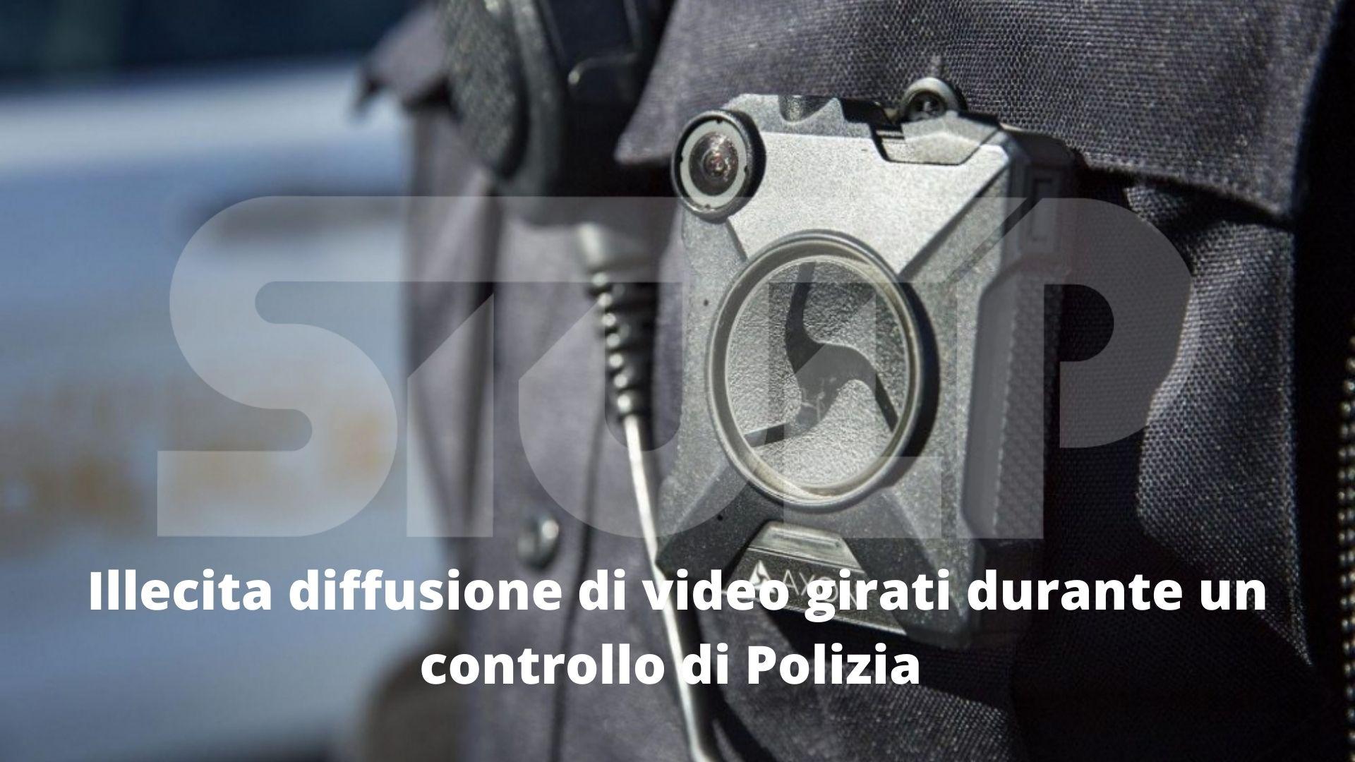 Illecita diffusione di video girati durante un controllo di Polizia