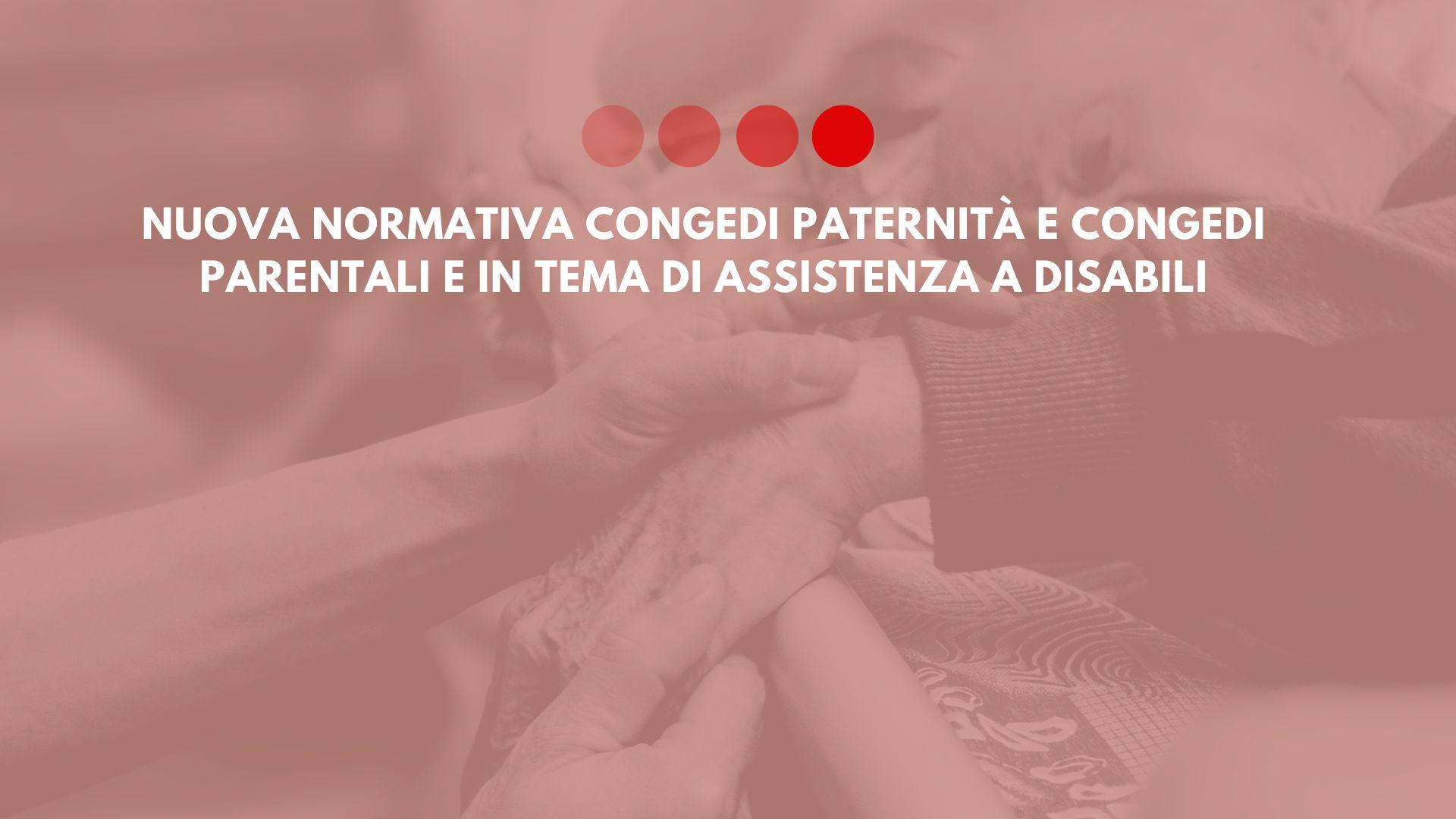 Nuova normativa congedi paternità e congedi parentali e in tema di assistenza a disabili