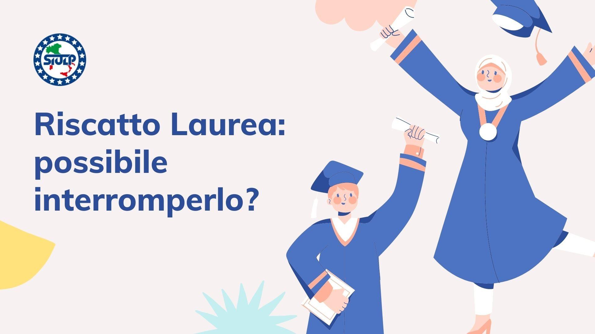 Riscatto Laurea: possibile interromperlo?
