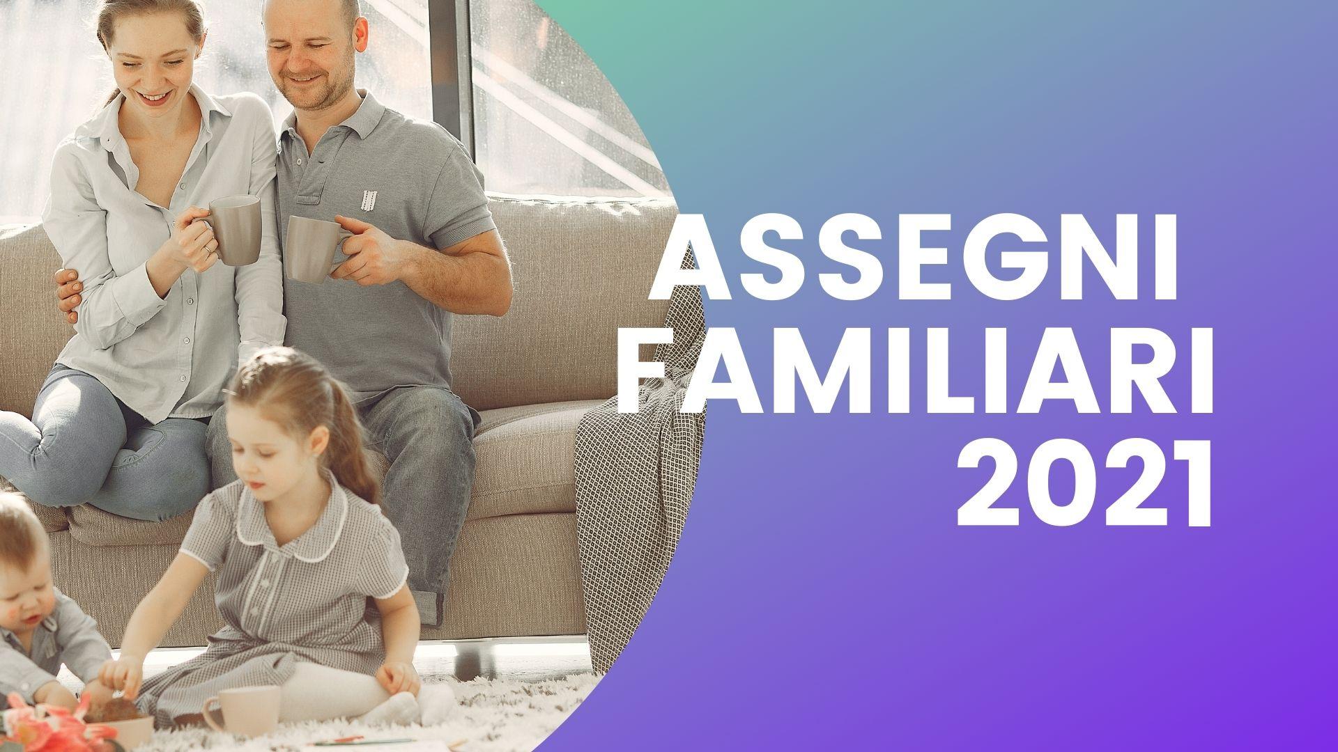 Assegni Familiari 2021: requisiti, regole, importi e scadenze
