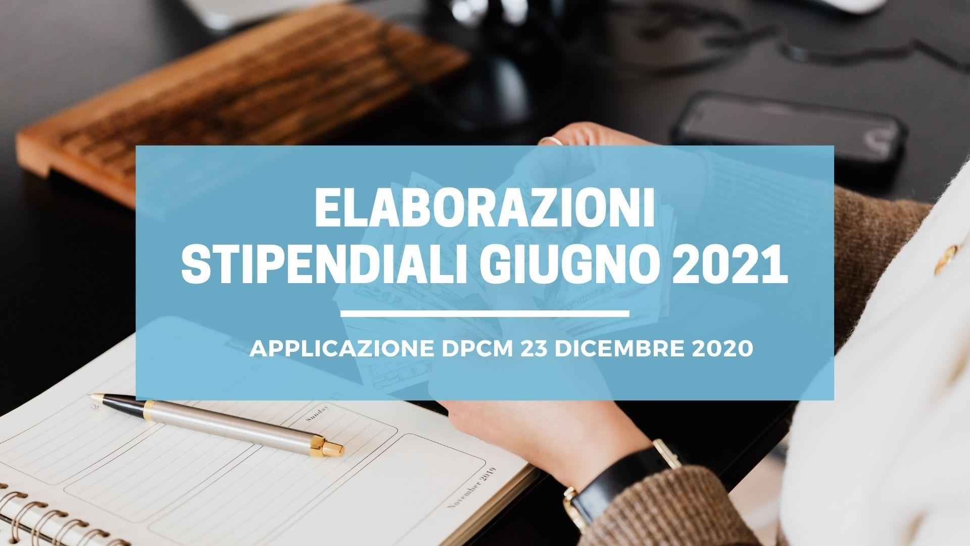 Elaborazioni stipendiali giugno 2021- Applicazione DPCM 23 dicembre 2020