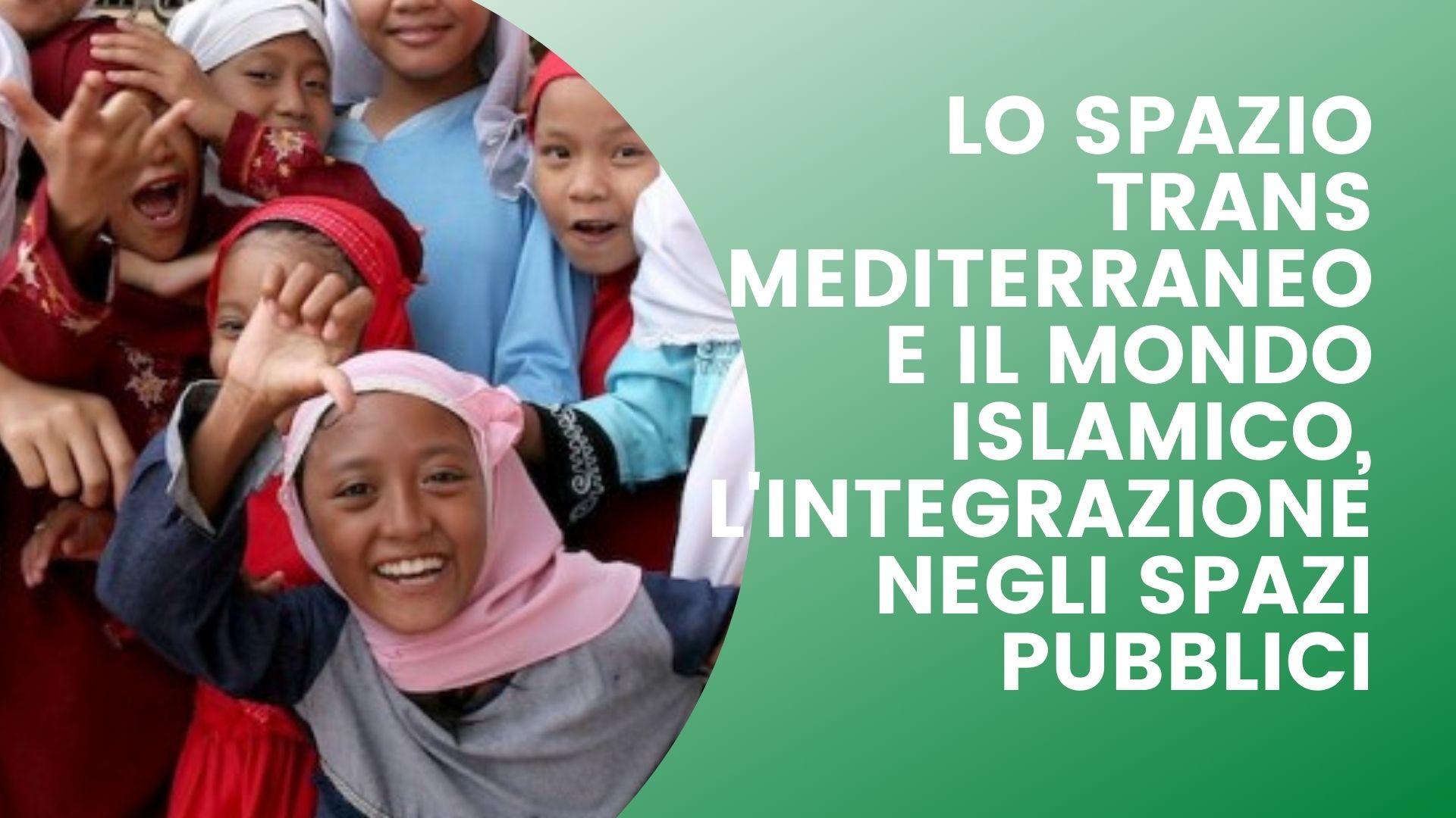 Alta formazione “lo spazio trans mediterraneo e il mondo islamico, l'integrazione negli spazi pubblici”