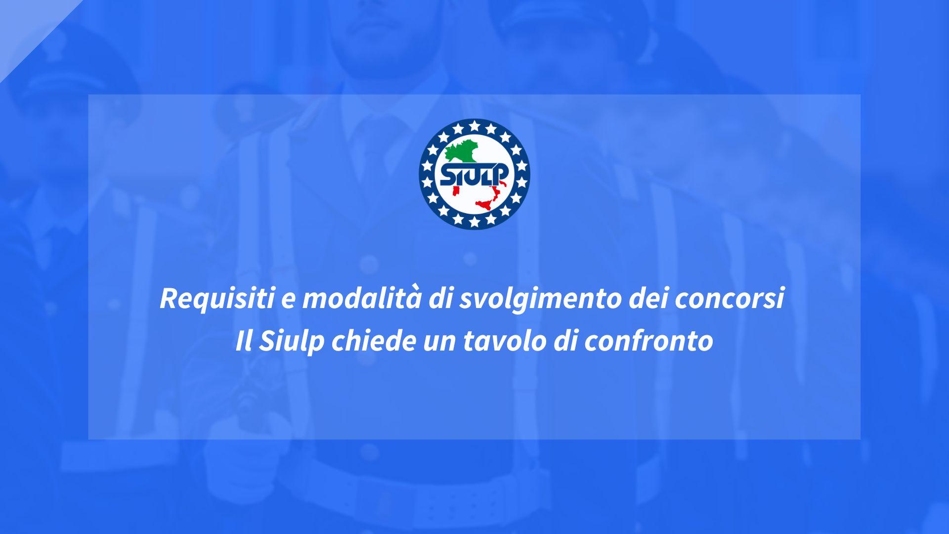 Requisiti e modalità di svolgimento dei concorsi – Il Siulp chiede un tavolo di confronto
