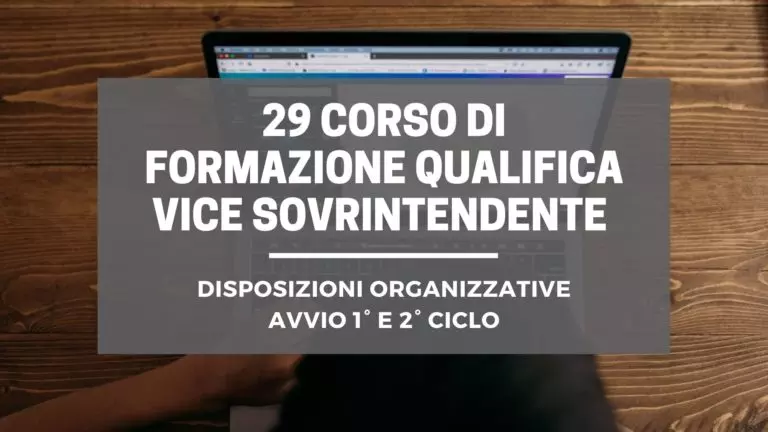 29 Corso di formazione qualifica Vice Sovrintendente. Disposizioni organizzative. Avvio 1° e 2° ciclo.