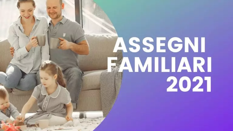 Assegni Familiari 2021: requisiti, regole, importi e scadenze