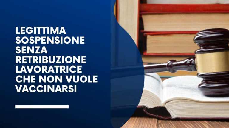 Legittima sospensione senza retribuzione lavoratrice che non vuole vaccinarsi
