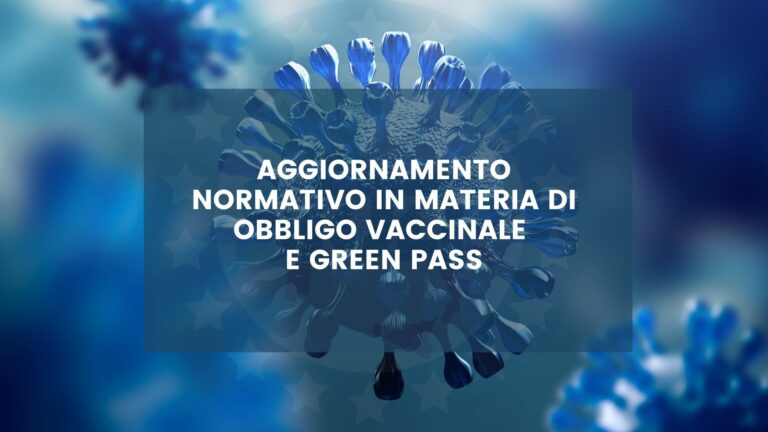 Aggiornamento normativo in materia di obbligo vaccinale e Green Pass