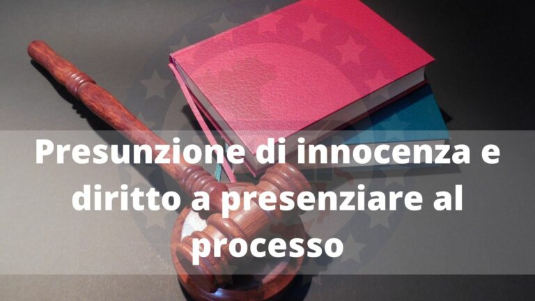 Presunzione di innocenza e diritto a presenziare al processo