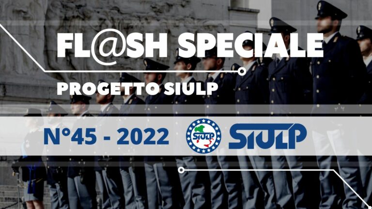 Flash 45 2022 – Edizione speciale progetto Siulp concorsi interni, turno over e funzionalità del sistema