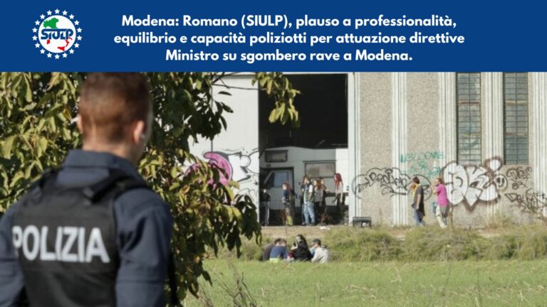 Plauso a professionalità, equilibrio e capacità poliziotti per attuazione direttive Ministro su sgombero rave a Modena.