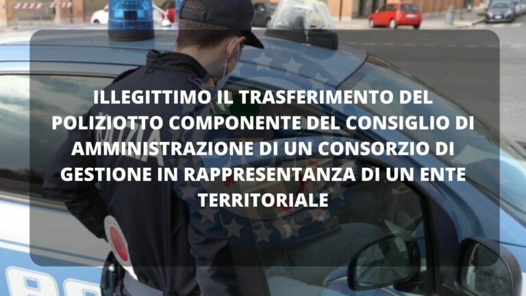 Illegittimo trasferimento poliziotto componente del CDA di un Consorzio