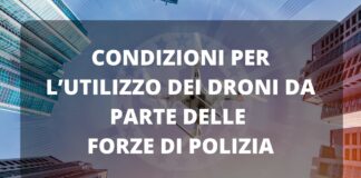 Condizioni per l’utilizzo dei droni da parte delle forze di polizia