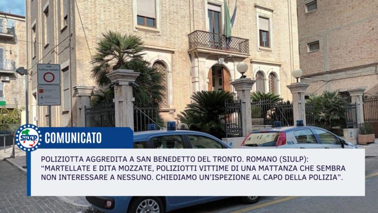 Poliziotta aggredita a San Benedetto del Tronto. Chiediamo un’ispezione al Capo della Polizia